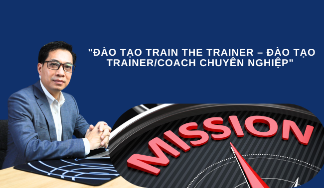 ĐÀO TẠO "TRAIN THE TRAINER – ĐÀO TẠO TRAINER/COACH CHUYÊN NGHIỆP" 