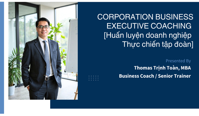 CORPORATION BUSINESS EXECUTIVE COACHING [Huấn luyện doanh nghiệp Thực chiến tập đoàn]