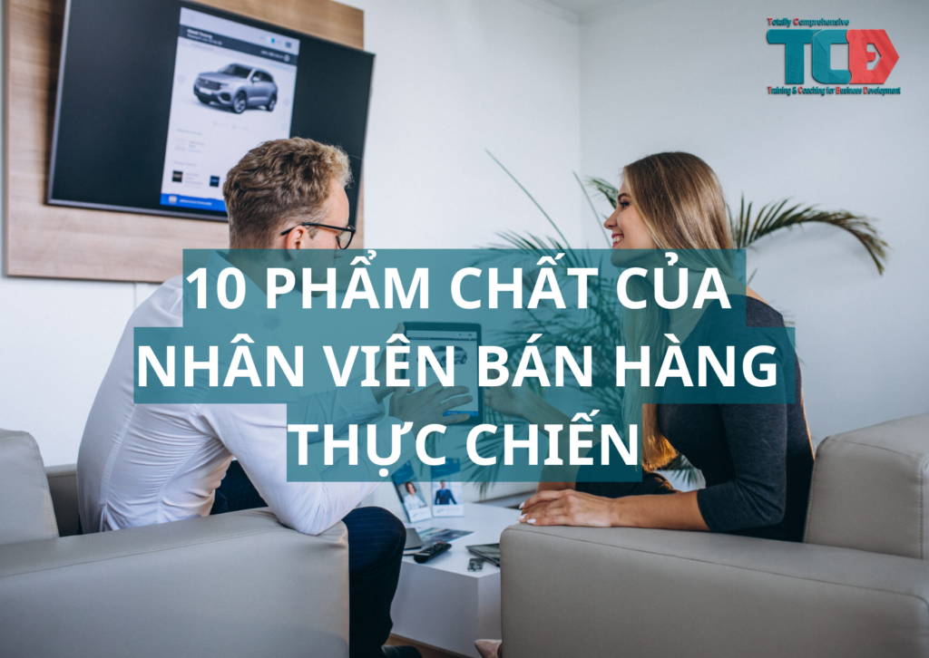 10 phẩm chất của một nhân viên bán hàng thực chiến