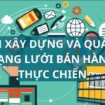 cách xây dựng và quản lý Mạng Lưới Bán Hàng thực chiến