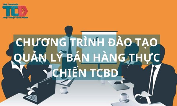 chương trình đào tạo quản lý bán hàng thực chiến TCBD