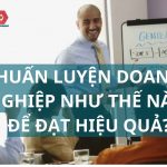 làm thế nào để huấn luyện doanh nghiệp hiệu quả