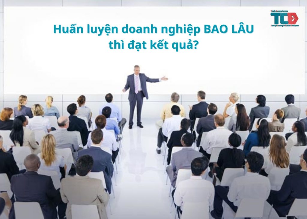 Huấn luyện doanh nghiệp trong bao lâu thì đạt kết quả?