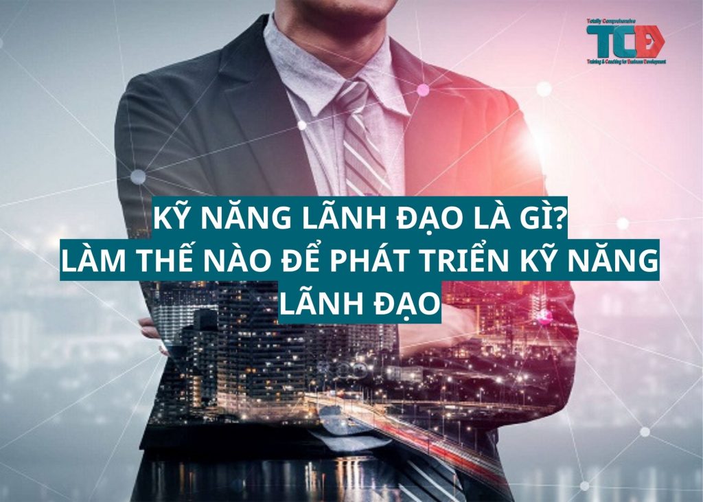 Cách phát triển kỹ năng lãnh đạo