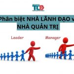 phân biệt nhà lãnh đạo và nhà quản trị