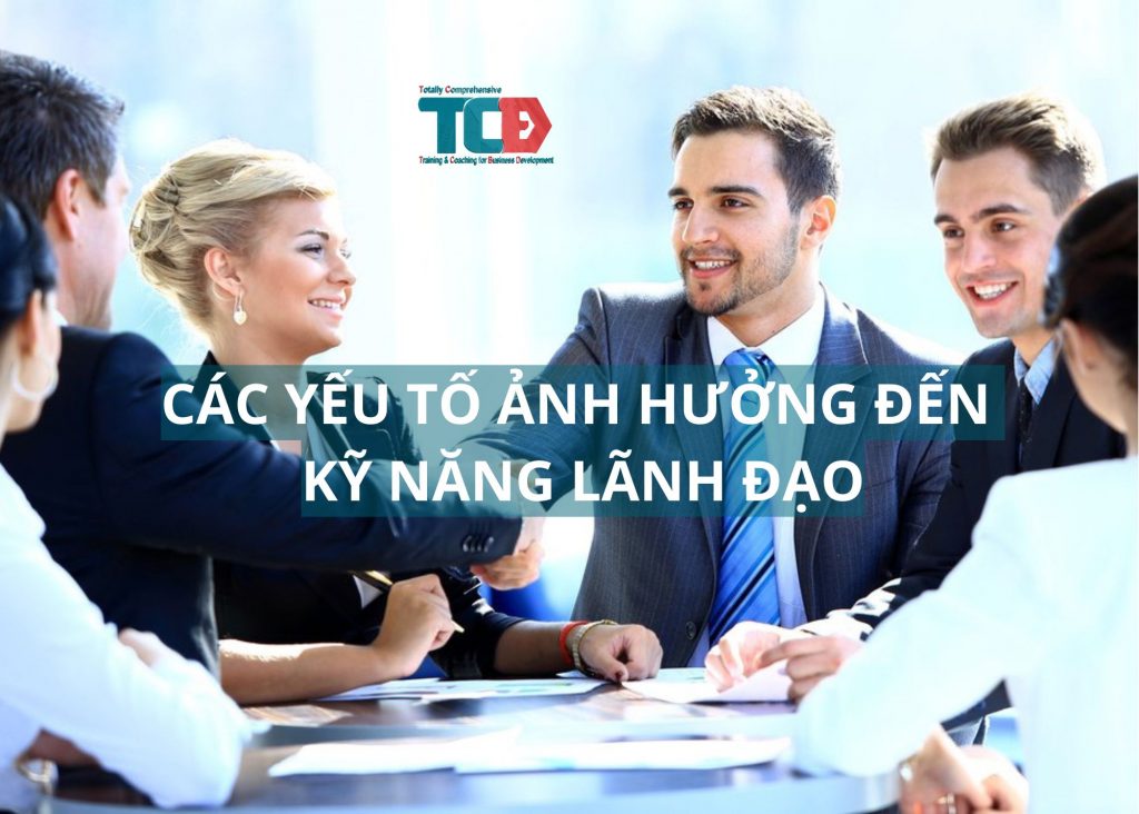 các yếu tố ảnh hưởng đến kỹ năng lãnh đạo