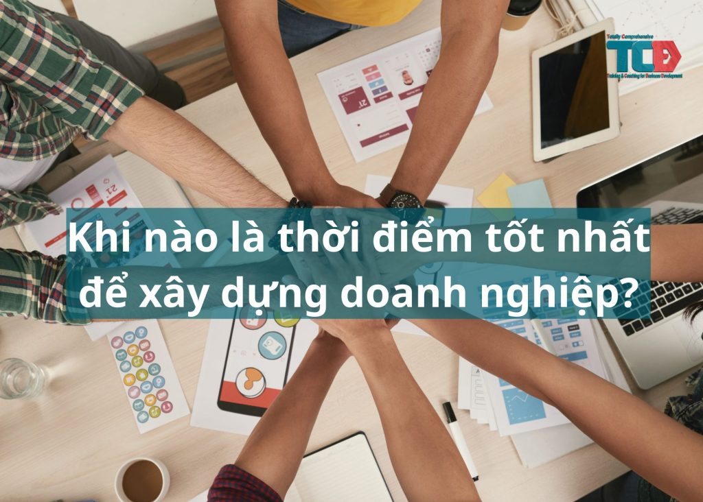 thời điểm tốt nhất để xây dựng doanh nghiệp