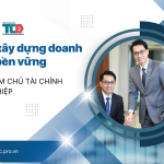 5 bước xây dựng doanh nghiêp bền vững. Bước 2: Làm chủ tài chính doanh nghiệp